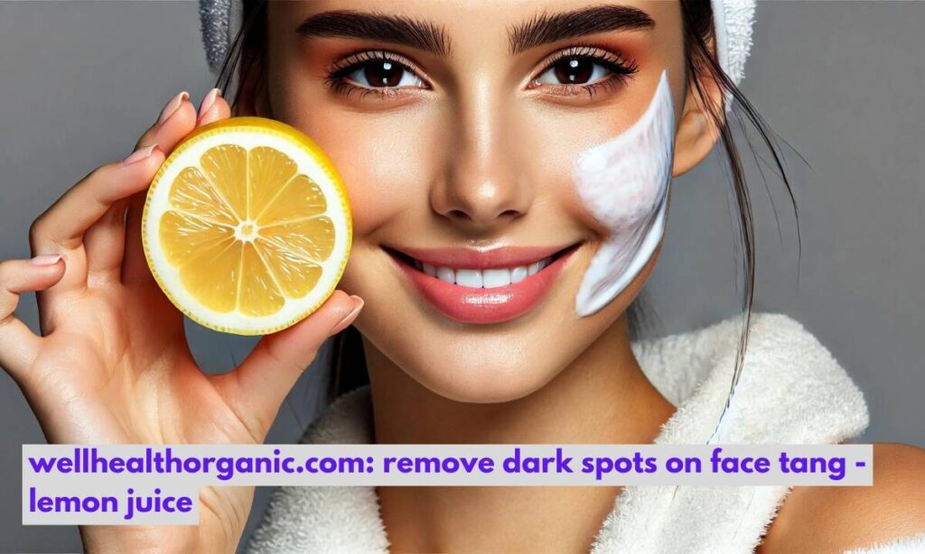 wellhealthorganic.com : remove dark spots on face tang – lemon juice